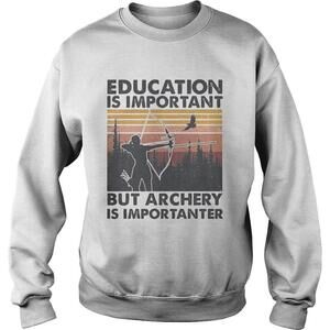 Education Is Important But Archery Is Importanter  Sweatshirt